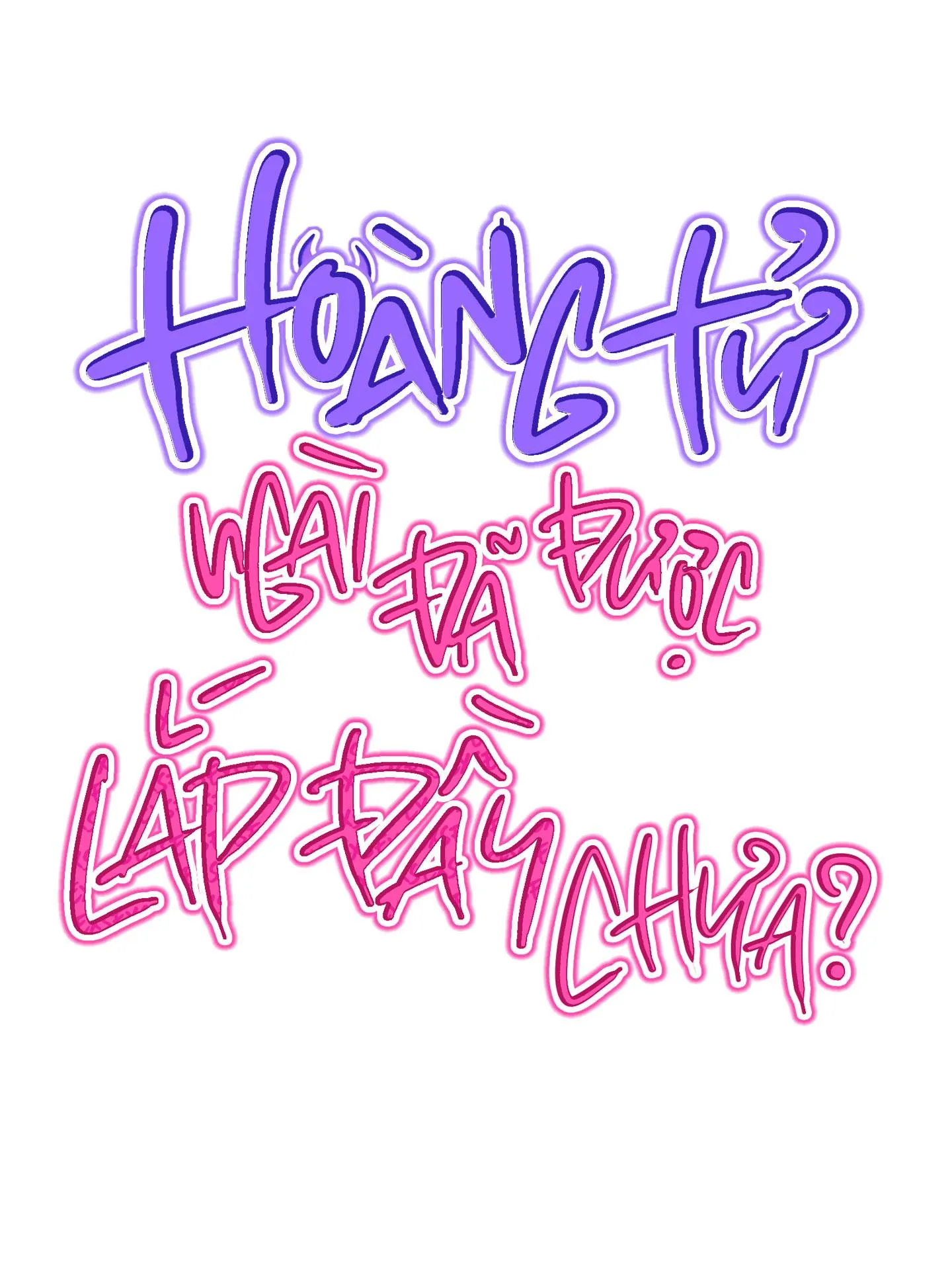 HOÀNG TỬ NGÀI ĐÃ ĐƯỢC LẤP ĐẦY CHƯA? Chapter 1 Trang 4